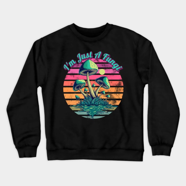 I'm Just A Fungi Mushrooms Crewneck Sweatshirt by RockReflections